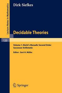 Cover image for Decidable Theories: Vol. 1: Buchi"s Monadic Second Order Successor Arithmetic