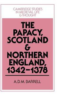 Cover image for The Papacy, Scotland and Northern England, 1342-1378