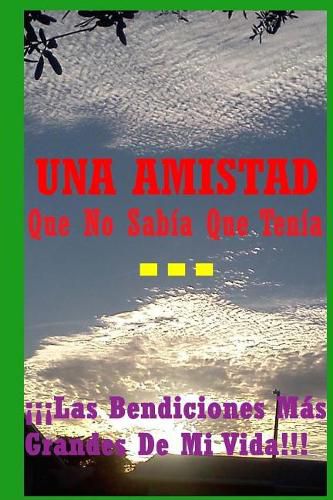 Cover image for UNA AMISTAD Que No Sabia Que Tenia...: !!!Las Bendiciones Mas Grandes De Mi Vida!!!