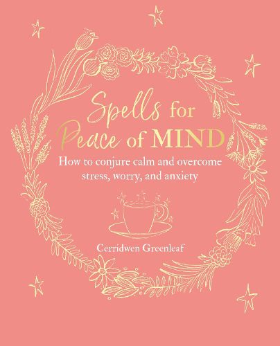 Spells for Peace of Mind: How to Conjure Calm and Overcome Stress, Worry, and Anxiety