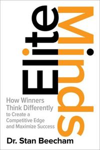 Cover image for Elite Minds: How Winners Think Differently to Create a Competitive Edge and Maximize Success