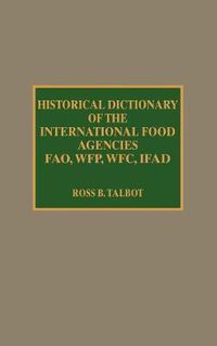 Cover image for Historical Dictionary of the International Food Agencies: FAO, WFP, WFC, IFAD