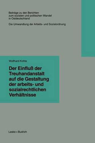 Cover image for Der Einfluss Der Treuhandanstalt Auf Die Gestaltung Der Arbeits- Und Sozialrechtlichen Verhaltnisse