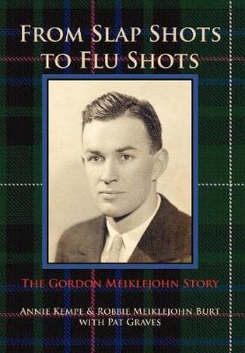 Cover image for From Slap Shots to Flu Shots: The Gordon Meiklejohn Story