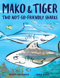 Cover image for Mako and Tiger: Two Not-So-Friendly Sharks