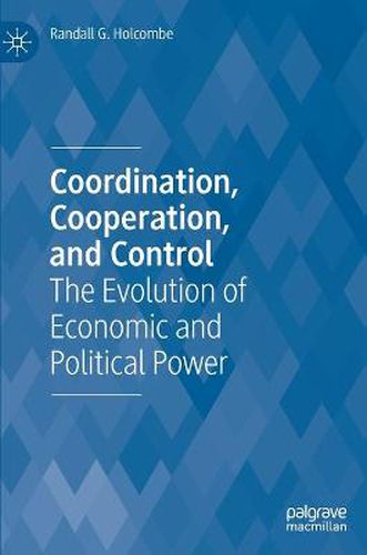 Cover image for Coordination, Cooperation, and Control: The Evolution of Economic and Political Power