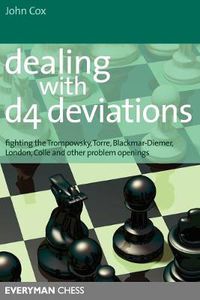 Cover image for Dealing with d4 Deviations: Fighting the Trompowsky, Torre, Blackmar-Diemer, Stonewall, Colle and Other Problem Openings