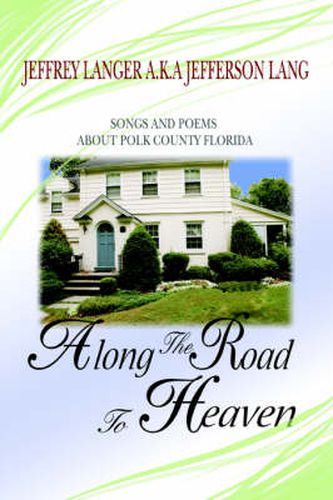 Cover image for Along The Road To Heaven: Songs and Poems About Polk County Florida