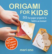 Cover image for Origami for Kids: 35 Fun Paper Projects to Fold in an Instant