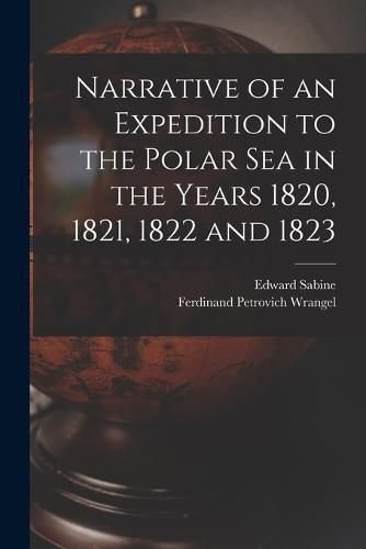 Narrative of an Expedition to the Polar Sea in the Years 1820, 1821, 1822 and 1823