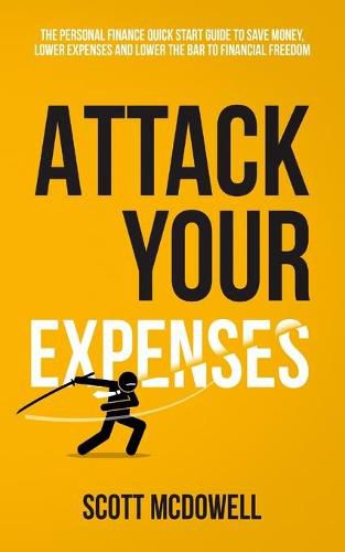 Cover image for Attack Your Expenses: The Personal Finance Quick Start Guide to Save Money, Lower Expenses and Lower The Bar To Financial Freedom