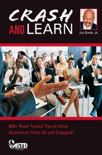 Cover image for Crash and Learn: 600+ Road Tested Tips to Keep Your Audience Fired Up and Engaged!