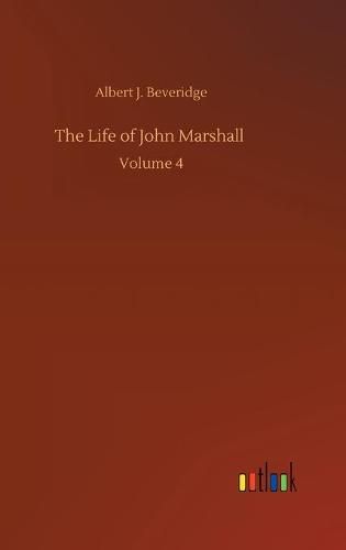 Cover image for The Life of John Marshall: Volume 4