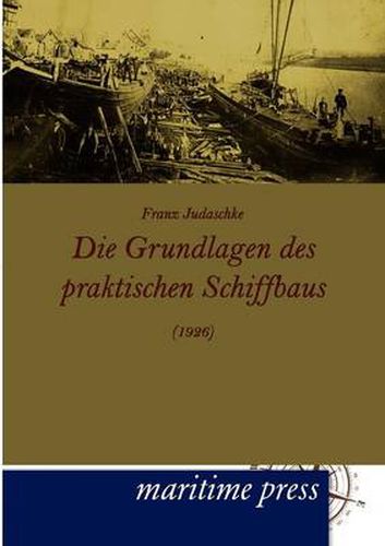 Cover image for Die Grundlagen des praktischen Schiffbaus (1926)