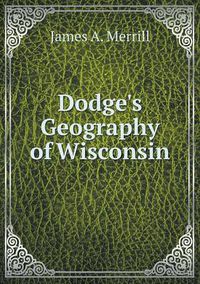 Cover image for Dodge's Geography of Wisconsin