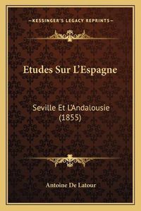 Cover image for Etudes Sur L'Espagne: Seville Et L'Andalousie (1855)