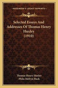 Cover image for Selected Essays and Addresses of Thomas Henry Huxley (1910)