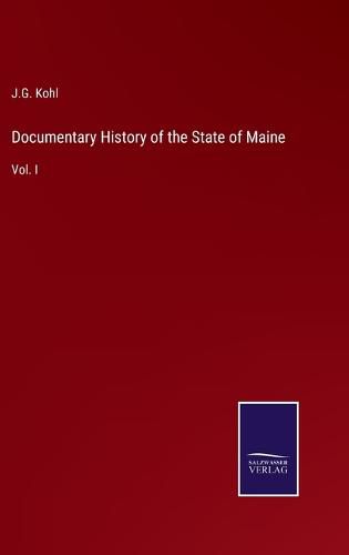 Cover image for Documentary History of the State of Maine: Vol. I