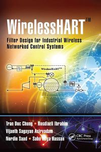 Cover image for WirelessHART (TM): Filter Design for Industrial Wireless Networked Control Systems