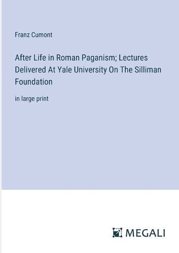 Cover image for After Life in Roman Paganism; Lectures Delivered At Yale University On The Silliman Foundation