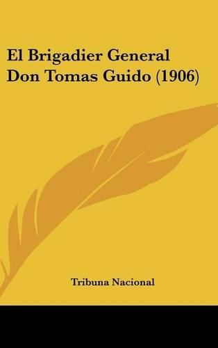 Cover image for El Brigadier General Don Tomas Guido (1906)