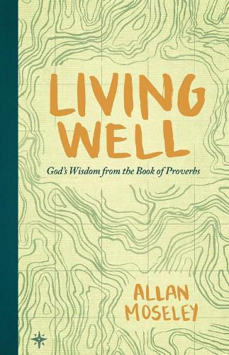 Cover image for Living Well: God's Wisdom from the Book of Proverbs