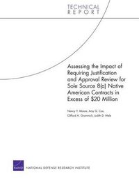 Cover image for Assessing the Impact of Requiring Justification and Approval Review for Sole Source 8(a) Native American Contracts in Excess of $20 Million