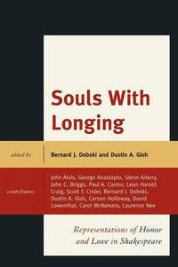Cover image for Souls with Longing: Representations of Honor and Love in Shakespeare