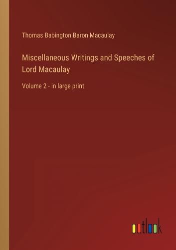 Cover image for Miscellaneous Writings and Speeches of Lord Macaulay