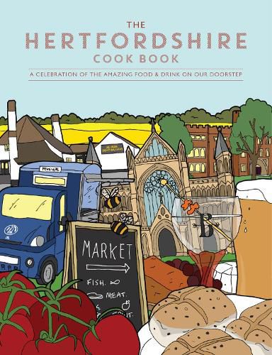 The Hertfordshire Cook Book: A celebration of the amazing food and drink on our doorstep