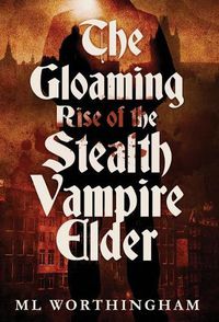 Cover image for The Gloaming, Rise of the Stealth Vampire Elder