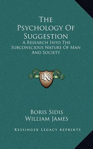 The Psychology of Suggestion: A Research Into the Subconscious Nature of Man and Society