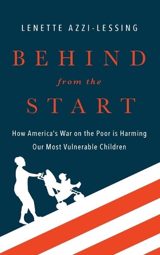 Cover image for Behind from the Start: How America's War on the Poor is Harming Our Most Vulnerable Children