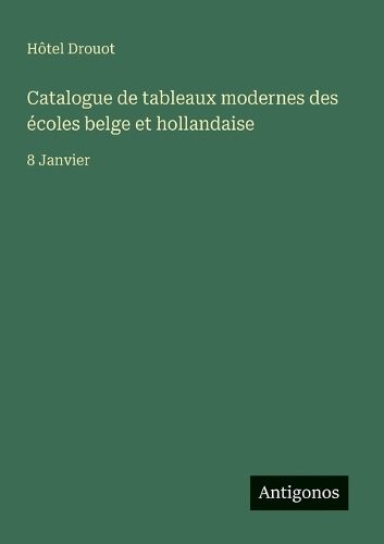 Cover image for Catalogue de tableaux modernes des ecoles belge et hollandaise