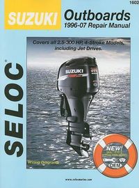 Cover image for Suzuki Outboards 1996-07 Repair Manual: 2.5-300 Horsepower, 4-Stroke Models