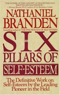 Cover image for Six Pillars of Self-Esteem: The Definitive Work on Self-Esteem by the Leading Pioneer in the Field