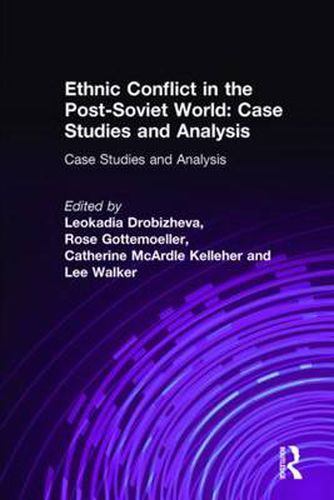 Ethnic Conflict in the Post-Soviet World: Case Studies and Analysis: Case Studies and Analysis