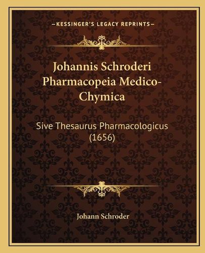 Cover image for Johannis Schroderi Pharmacopeia Medico-Chymica: Sive Thesaurus Pharmacologicus (1656)