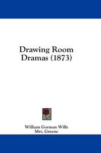 Cover image for Drawing Room Dramas (1873)