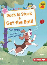 Cover image for Duck Is Stuck & Get the Ball!