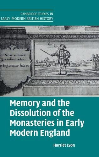 Cover image for Memory and the Dissolution of the Monasteries in Early Modern England