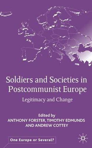 Soldiers and Societies in Postcommunist Europe: Legitimacy and Change