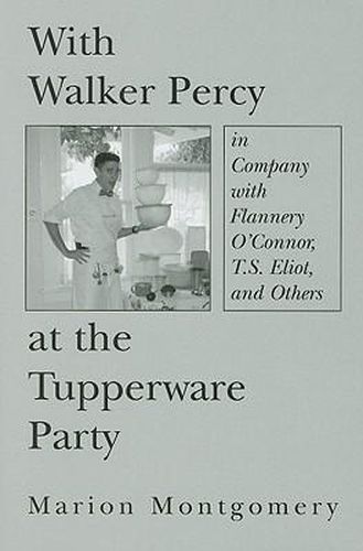 With Walker Percy at the Tupperware Party - in Company with Flannery O"Connor, T.S. Eliot, and Others