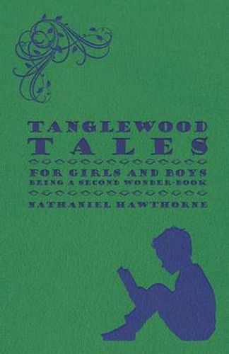 Cover image for Tanglewood Tales - For Girls And Boys - Being A Second Wonder-Book