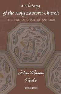 Cover image for A History of the Holy Eastern Church: The Patriarchate of Antioch