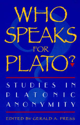 Who Speaks for Plato?: Studies in Platonic Anonymity