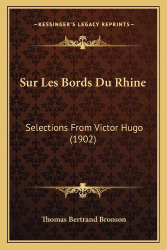 Sur Les Bords Du Rhine: Selections from Victor Hugo (1902)