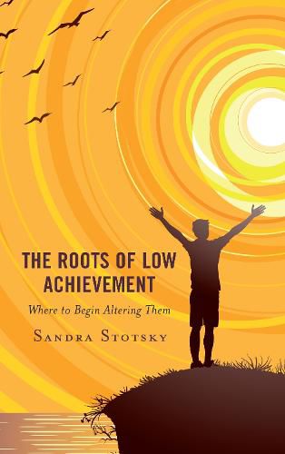 Cover image for The Roots of Low Achievement: Where to Begin Altering Them