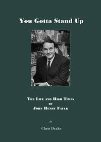 Cover image for You Gotta' Stand Up: The Life and High Times of John Henry Faulk