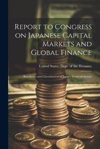 Cover image for Report to Congress on Japanese Capital Markets and Global Finance